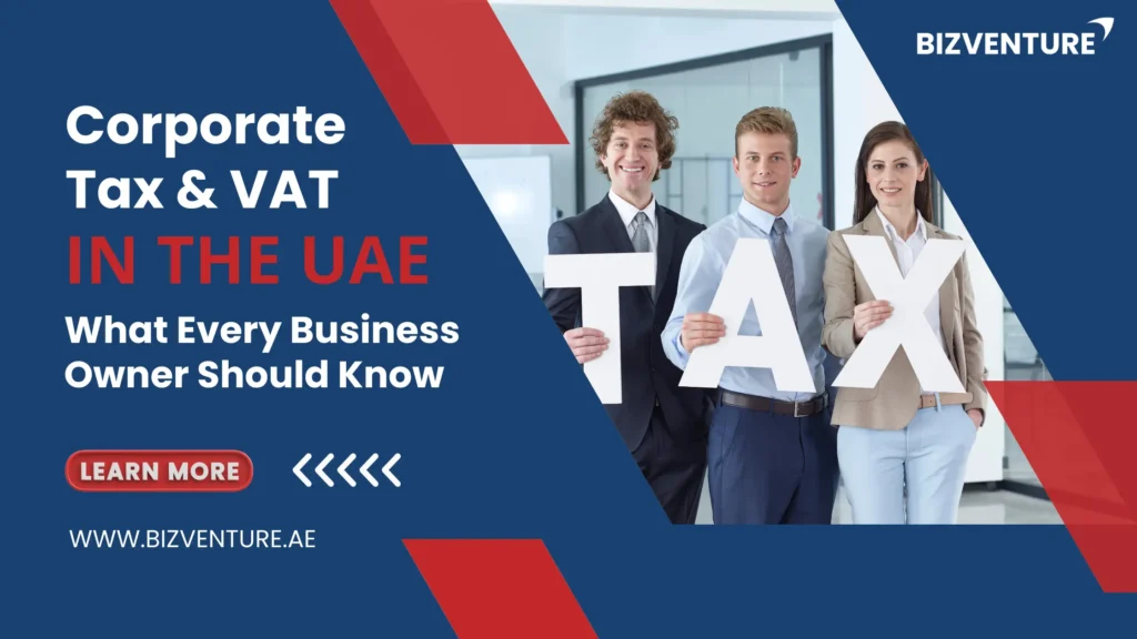 Corporate Tax & VAT in the UAE: What Every Business Owner Should Know